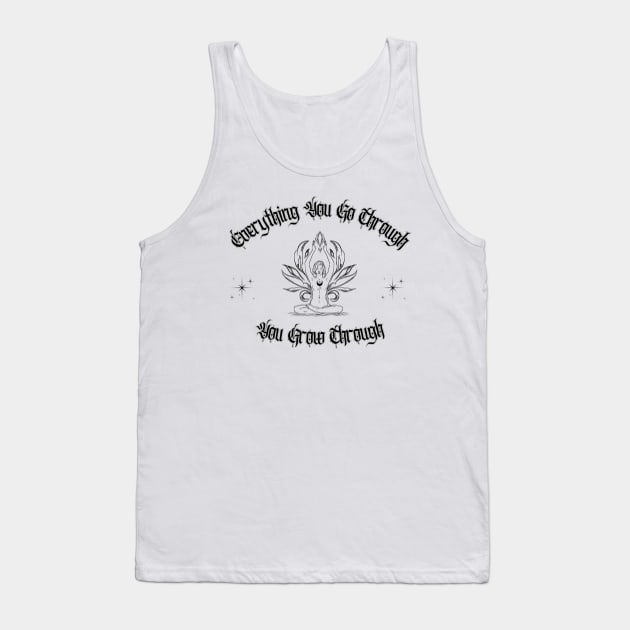 Everything You Go Through You Grow Through Tank Top by Hypnotic Highs